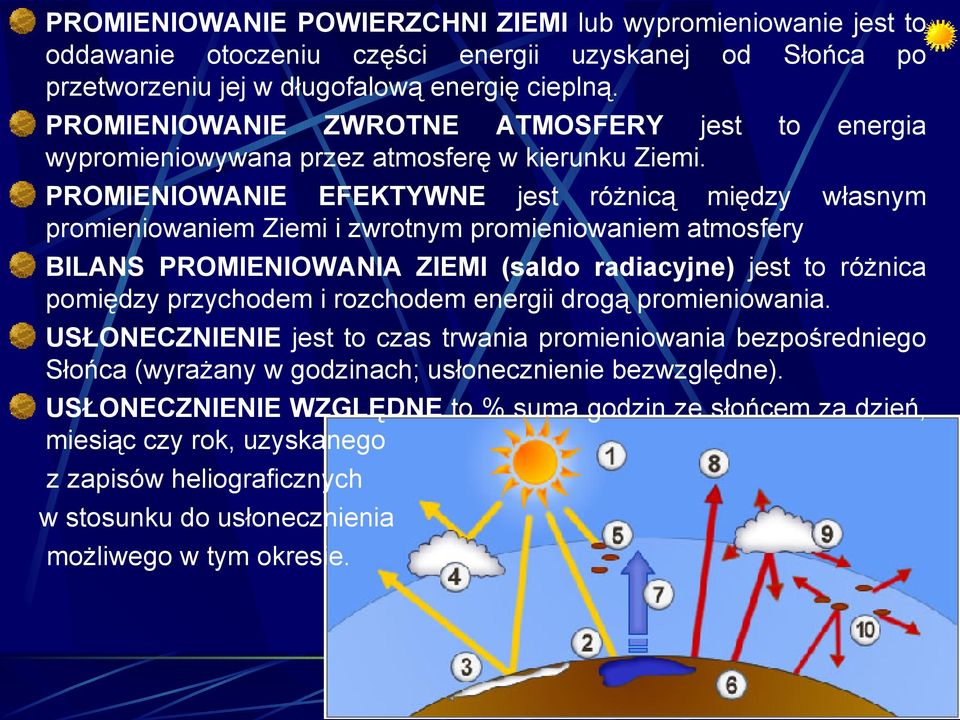 PROMIENIOWANIE EFEKTYWNE jest różnicą między własnym promieniowaniem Ziemi i zwrotnym promieniowaniem atmosfery BILANS PROMIENIOWANIA ZIEMI (saldo radiacyjne) jest to różnica pomiędzy przychodem i