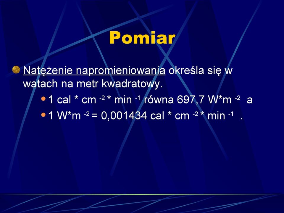 1 cal * cm -2 * min -1 równa 697,7 W*m