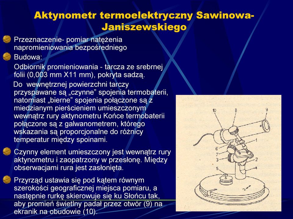 Do wewnętrznej powierzchni tarczy przyspawane są czynne spojenia termobaterii, natomiast bierne spojenia połączone są z miedzianym pierścieniem umieszczonym wewnątrz rury aktynometru Końce