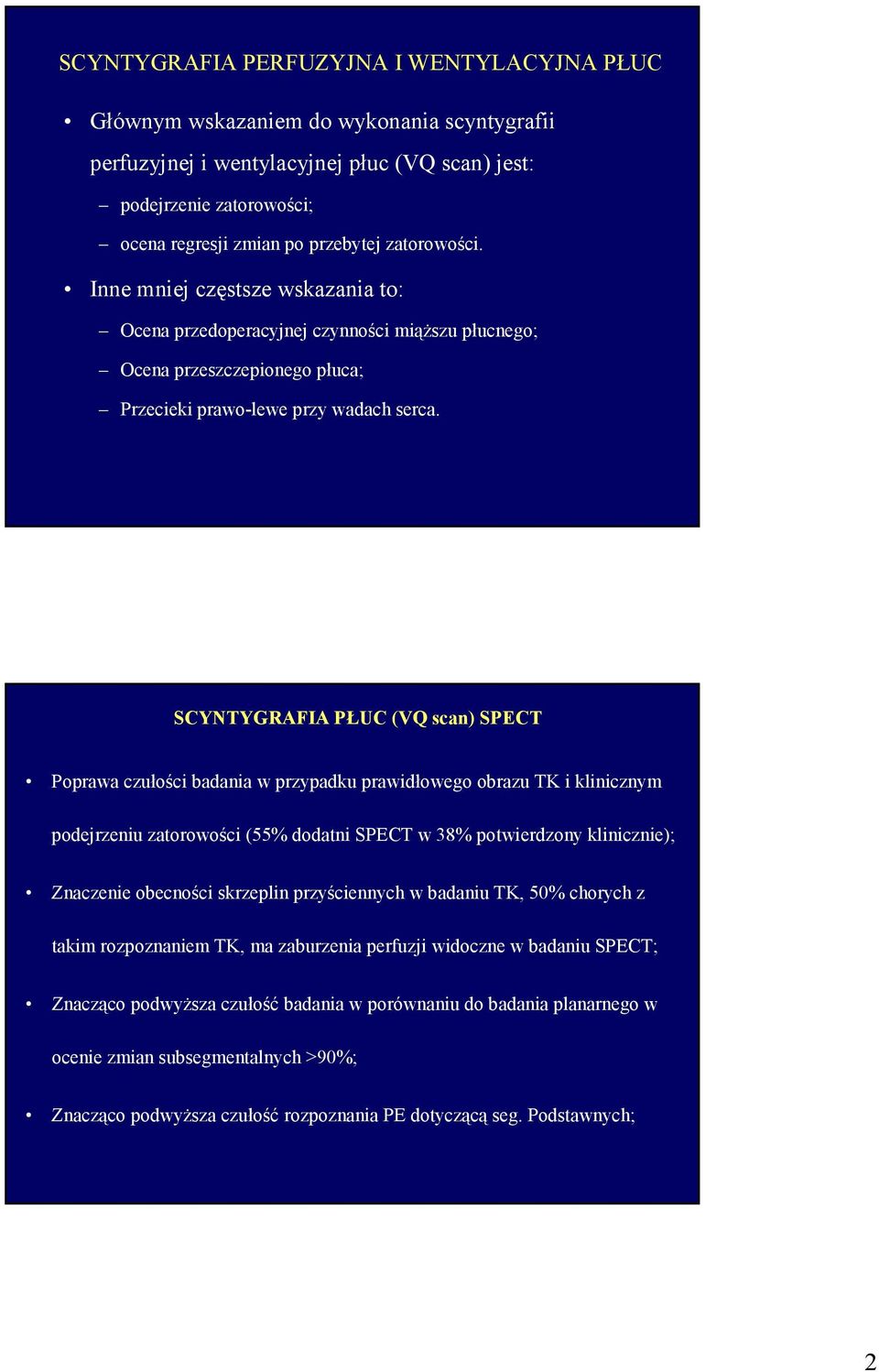 SCYNTYGRAFIA PŁUC (VQ scan) SPECT Poprawa czułości badania w przypadku prawidłowego obrazu TK i klinicznym podejrzeniu zatorowości (55% dodatni SPECT w 38% potwierdzony klinicznie); Znaczenie