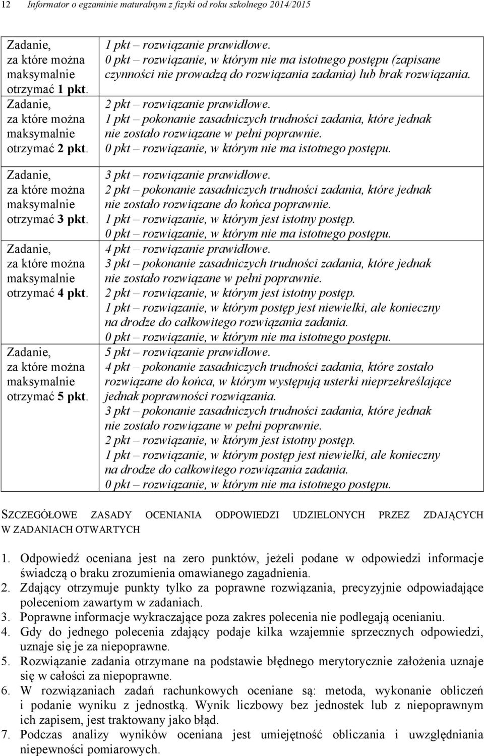 0 pkt rozwiązanie, w którym nie ma istotnego postępu (zapisane czynności nie prowadzą do rozwiązania zadania) brak rozwiązania. pkt rozwiązanie prawidłowe.