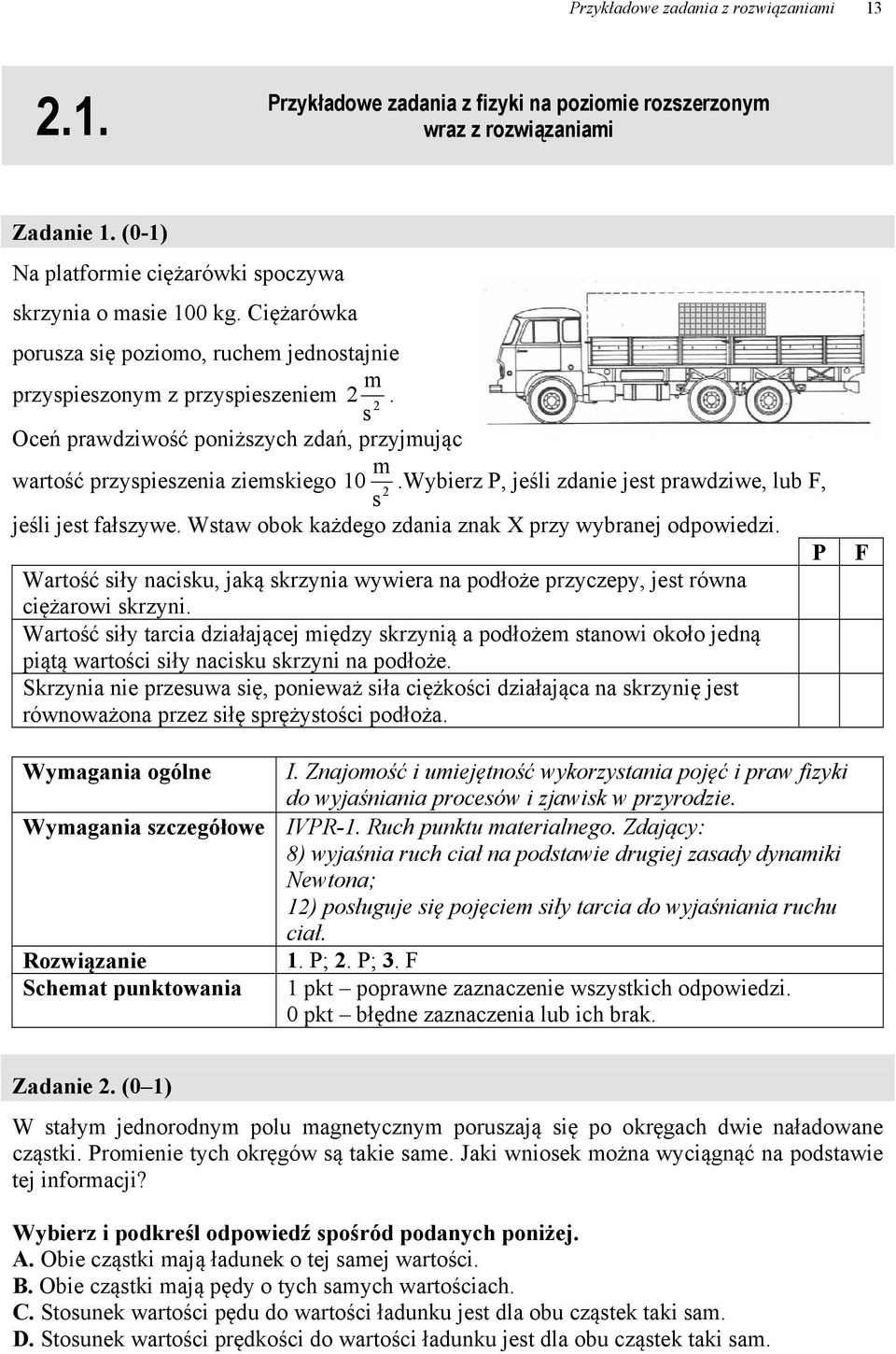 Wybierz P, jeśli zdanie jest prawdziwe, F, s jeśli jest fałszywe. Wstaw obok każdego zdania znak X przy wybranej odpowiedzi.