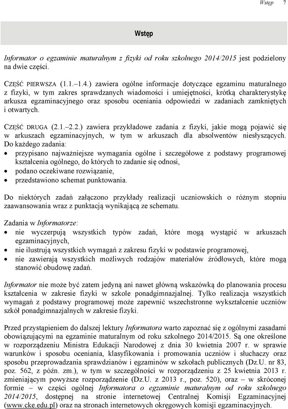 ) zawiera ogólne informacje dotyczące egzaminu maturalnego z fizyki, w tym zakres sprawdzanych wiadomości i umiejętności, krótką charakterystykę arkusza egzaminacyjnego oraz sposobu oceniania