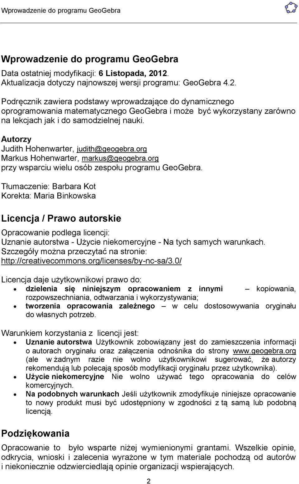 Autorzy Judith Hohenwarter, judith@geogebra.org Markus Hohenwarter, markus@geogebra.org przy wsparciu wielu osób zespołu programu GeoGebra.