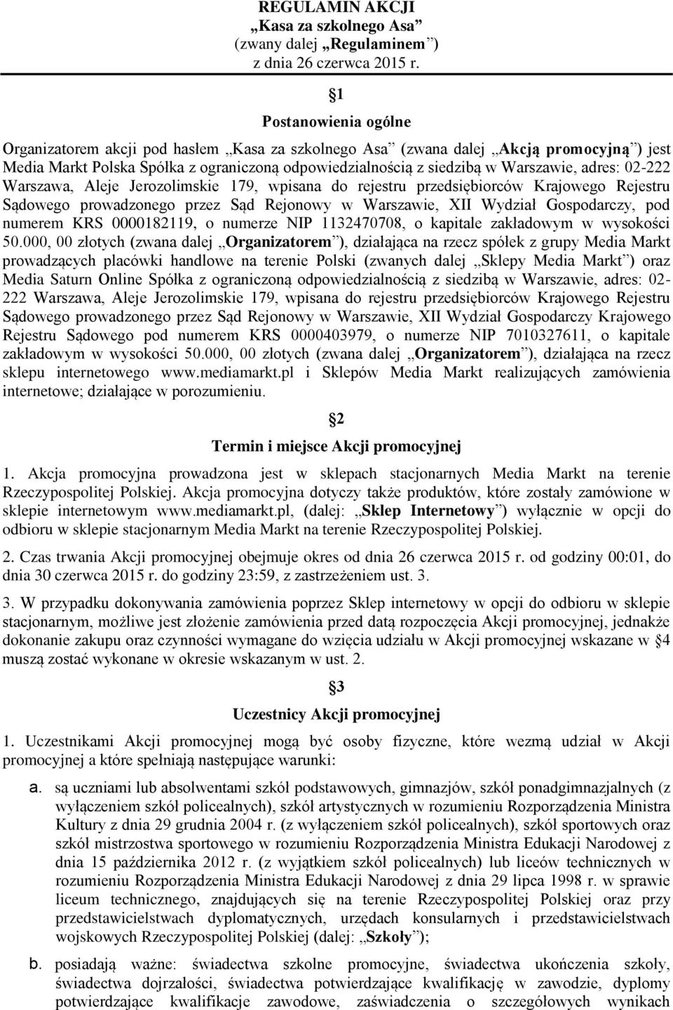 adres: 02-222 Warszawa, Aleje Jerozolimskie 179, wpisana do rejestru przedsiębiorców Krajowego Rejestru Sądowego prowadzonego przez Sąd Rejonowy w Warszawie, XII Wydział Gospodarczy, pod numerem KRS