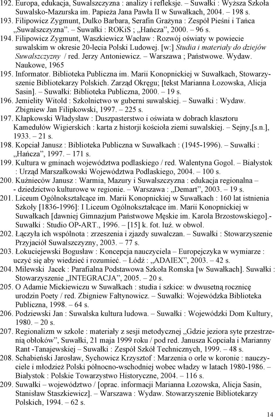 Filipowicz Zygmunt, Waszkiewicz Wacław : Rozwój oświaty w powiecie suwalskim w okresie 20-lecia Polski Ludowej. [w:] Studia i materiały do dziejów Suwalszczyzny / red. Jerzy Antoniewicz.