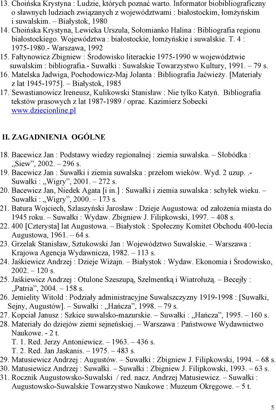 Fałtynowicz Zbigniew : Środowisko literackie 1975-1990 w województwie suwalskim : bibliografia.- Suwałki : Suwalskie Towarzystwo Kultury, 1991. 79 s. 16.