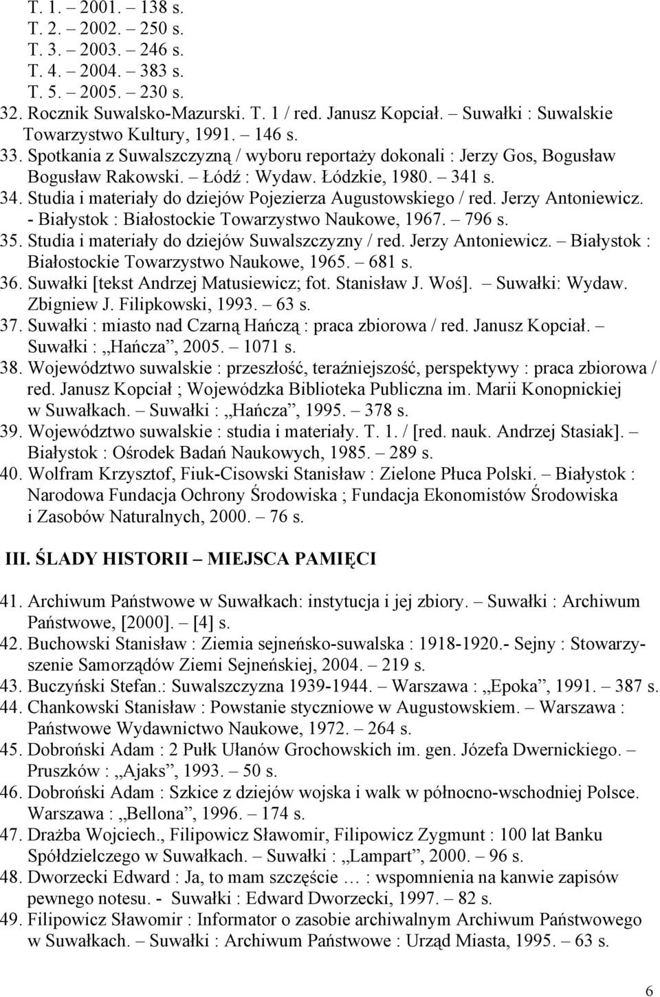 s. 34. Studia i materiały do dziejów Pojezierza Augustowskiego / red. Jerzy Antoniewicz. - Białystok : Białostockie Towarzystwo Naukowe, 1967. 796 s. 35.