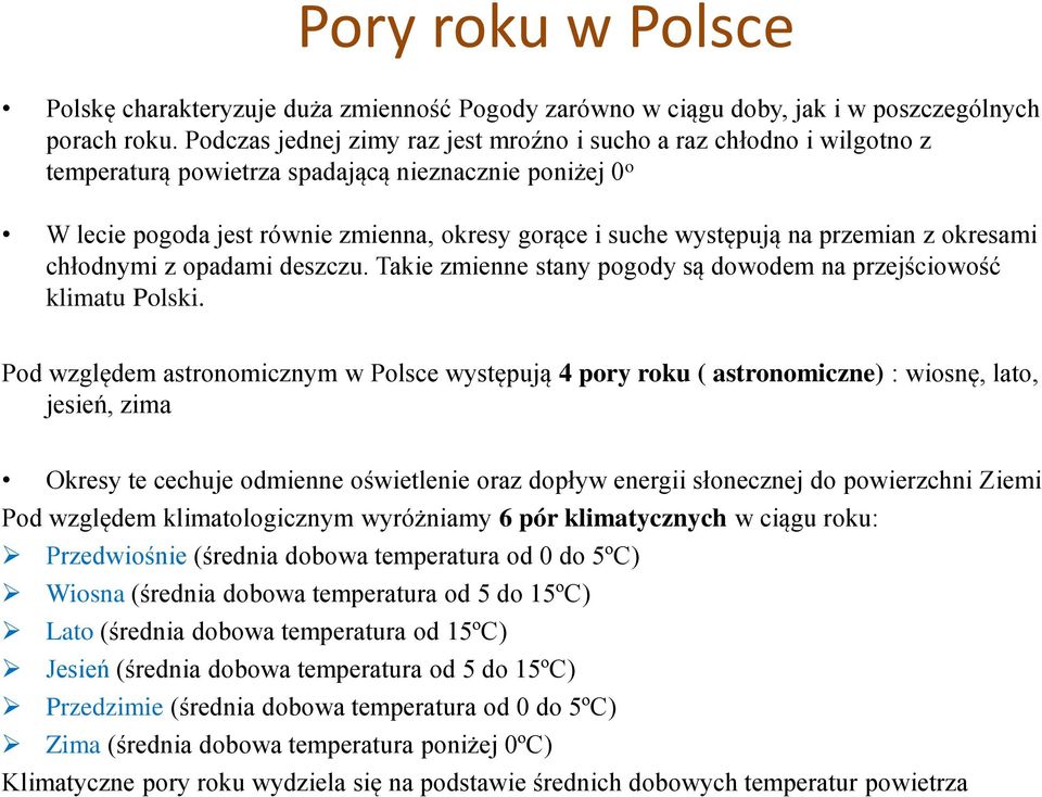 przemian z okresami chłodnymi z opadami deszczu. Takie zmienne stany pogody są dowodem na przejściowość klimatu Polski.