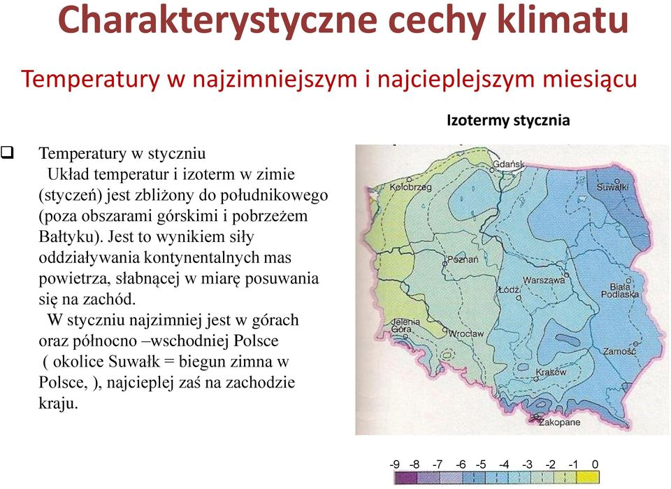 Jest to wynikiem siły oddziaływania kontynentalnych mas powietrza, słabnącej w miarę posuwania się na zachód.