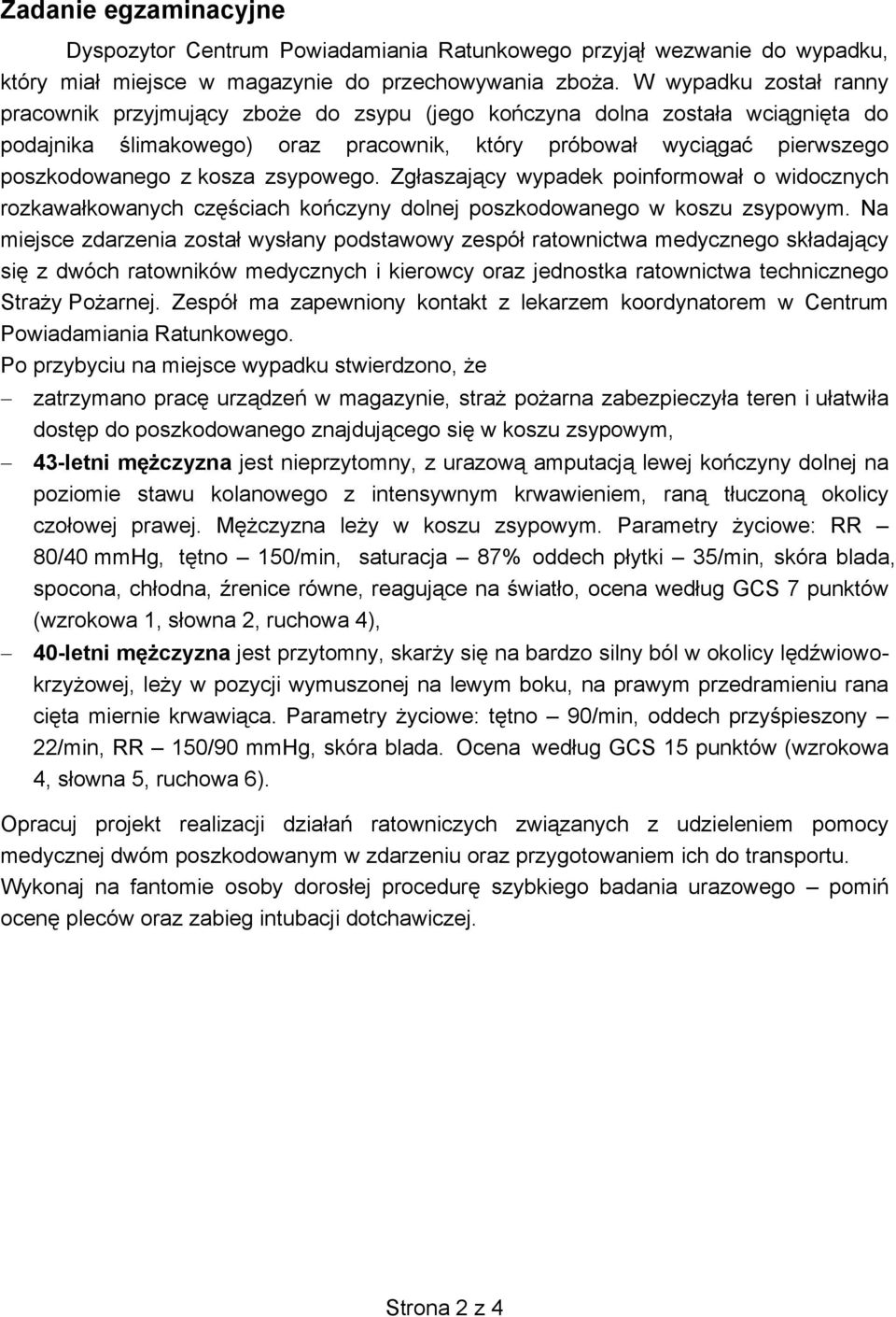 zsypowego. Zgłaszający wypadek poinformował o widocznych rozkawałkowanych częściach kończyny dolnej poszkodowanego w koszu zsypowym.