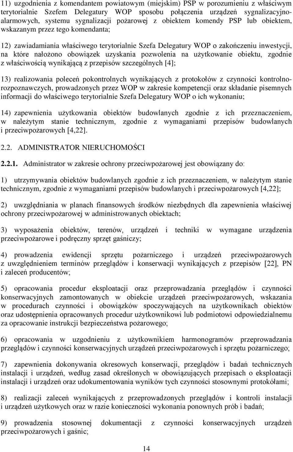 uzyskania pozwolenia na użytkowanie obiektu, zgodnie z właściwością wynikającą z przepisów szczególnych [4]; 13) realizowania poleceń pokontrolnych wynikających z protokołów z czynności