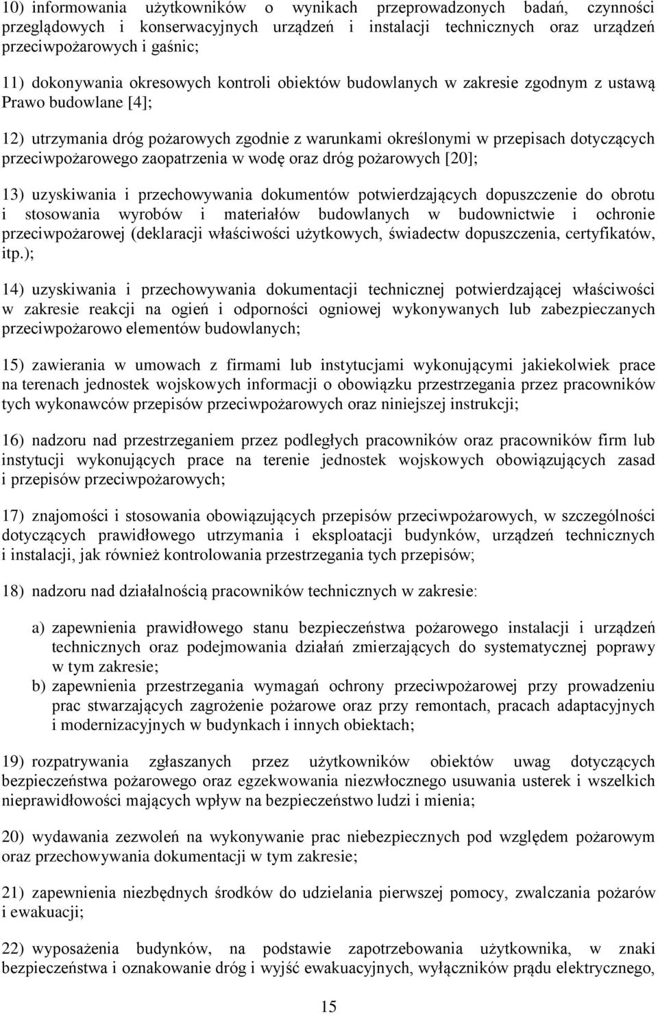 zaopatrzenia w wodę oraz dróg pożarowych [20]; 13) uzyskiwania i przechowywania dokumentów potwierdzających dopuszczenie do obrotu i stosowania wyrobów i materiałów budowlanych w budownictwie i