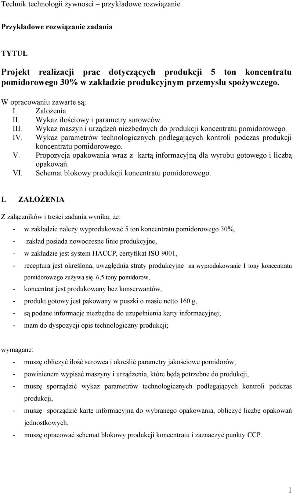 Wykaz parametrów technologicznych podlegających kontroli podczas produkcji koncentratu pomidorowego. V. Propozycja opakowania wraz z kartą informacyjną dla wyrobu gotowego i liczbą opakowań. VI.