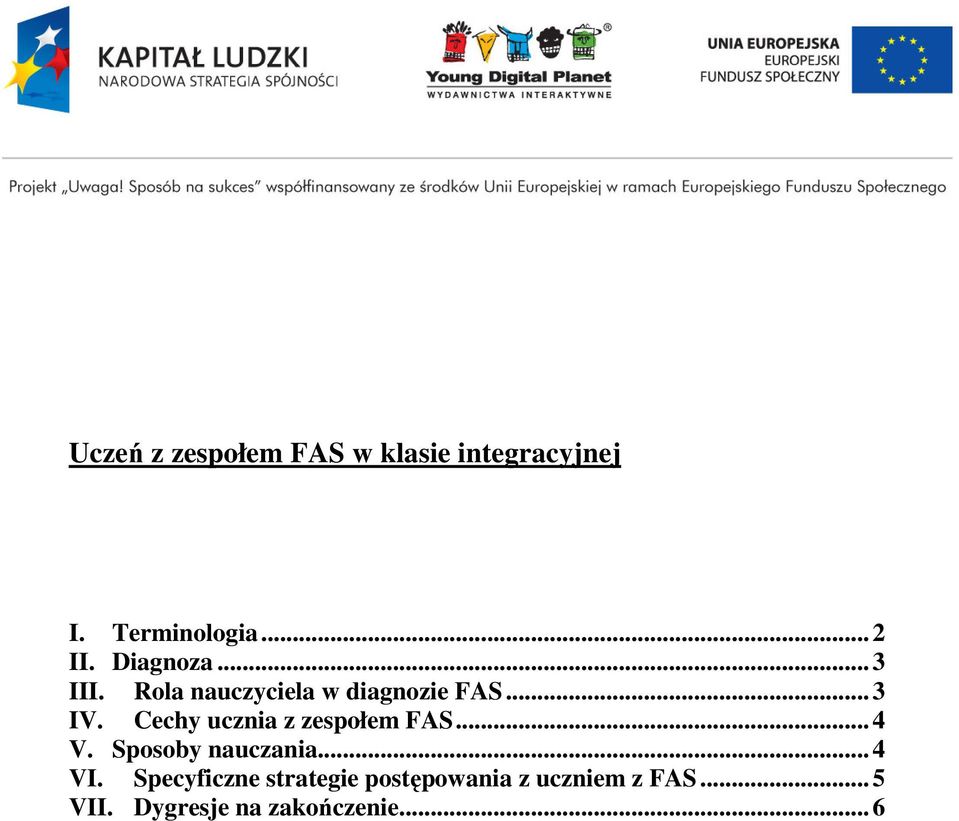 Cechy ucznia z zespołem FAS... 4 V. Sposoby nauczania... 4 VI.