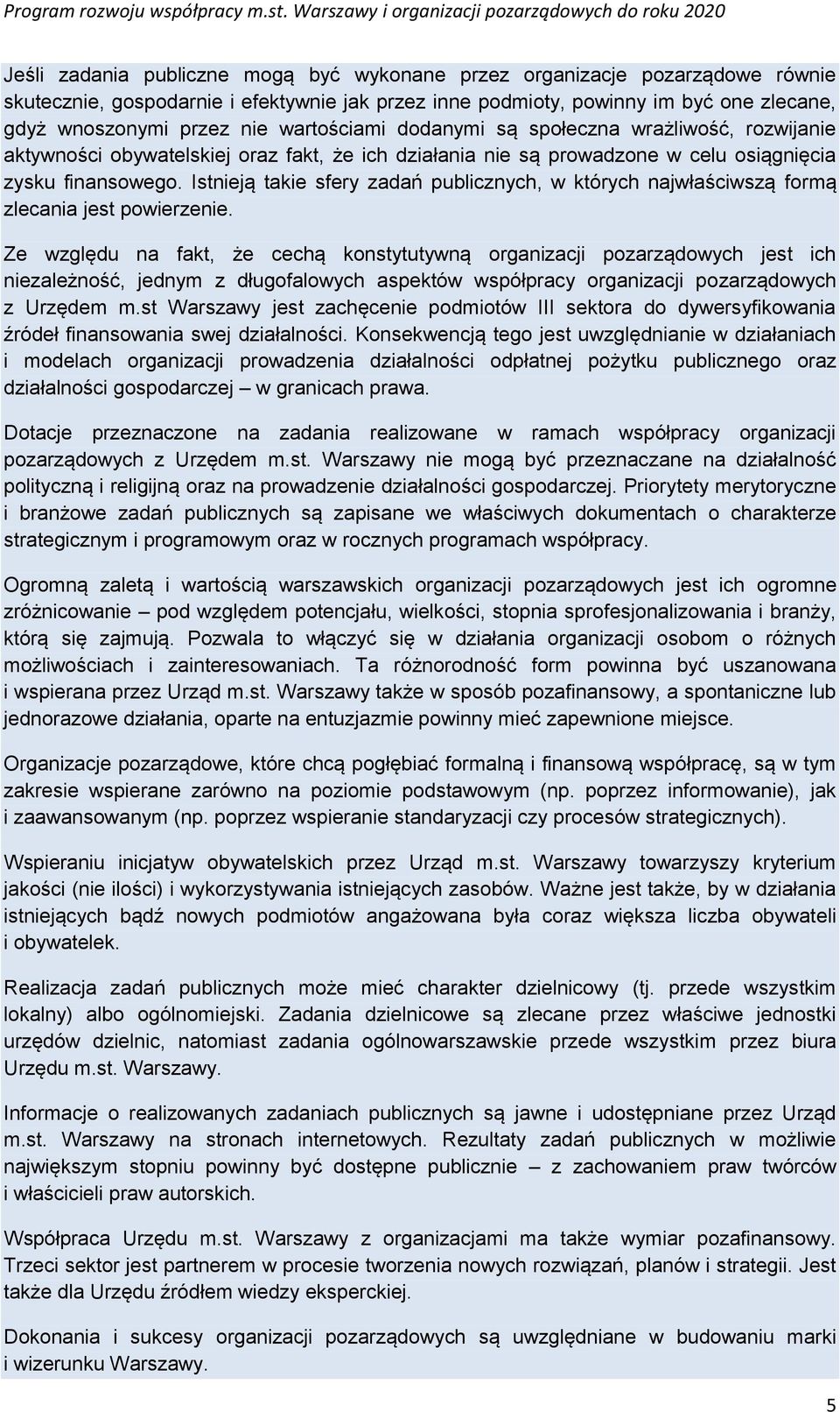 Istnieją takie sfery zadań publicznych, w których najwłaściwszą formą zlecania jest powierzenie.