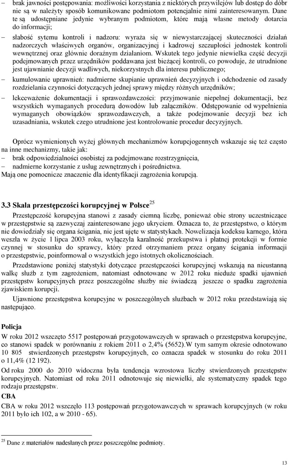 właściwych organów, organizacyjnej i kadrowej szczupłości jednostek kontroli wewnętrznej oraz głównie doraźnym działaniom.