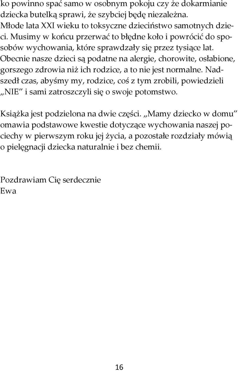 Obecnie nasze dzieci są podatne na alergie, chorowite, osłabione, gorszego zdrowia niż ich rodzice, a to nie jest normalne.