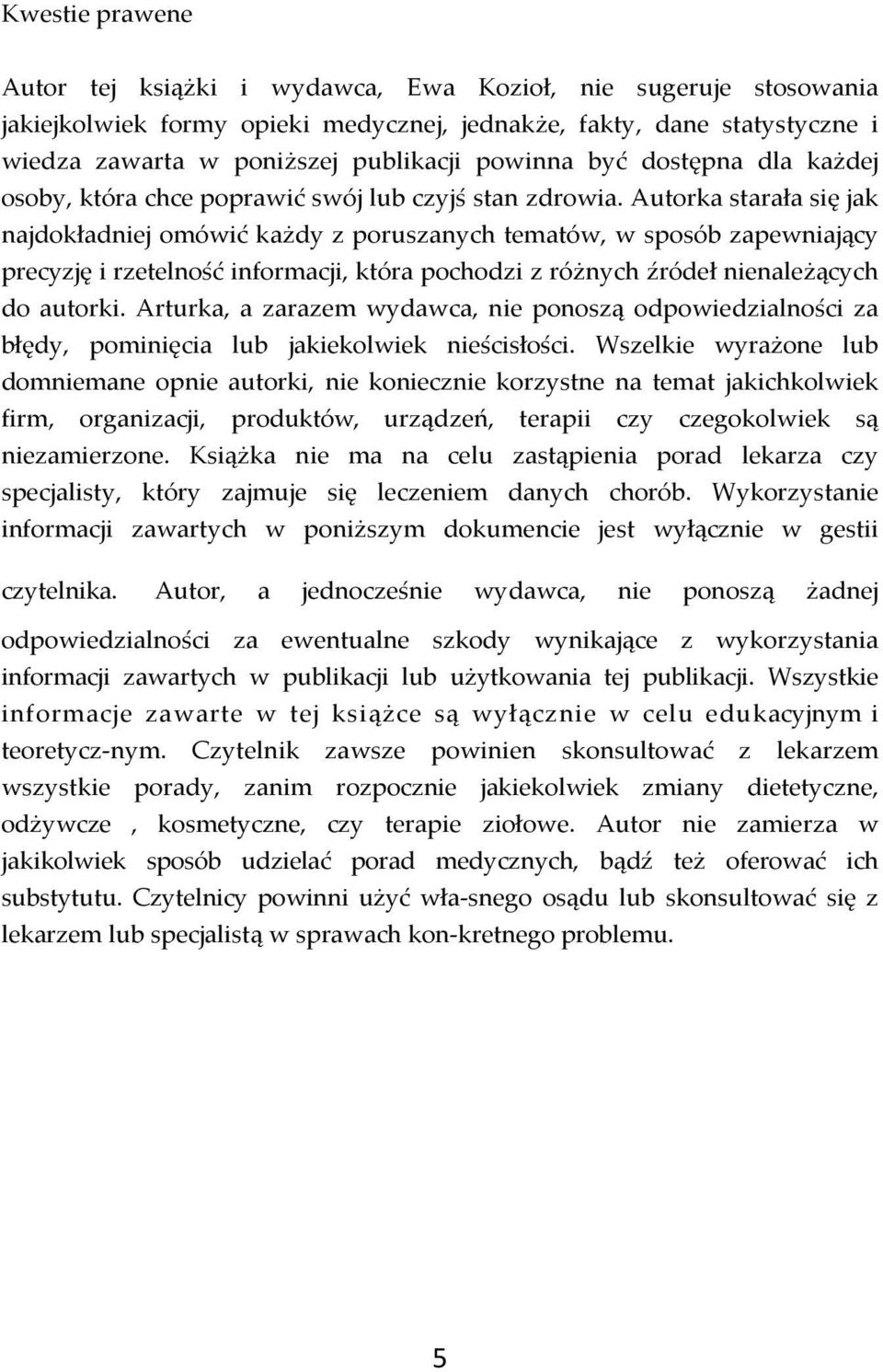 Autorka starała się jak najdokładniej omówić każdy z poruszanych tematów, w sposób zapewniający precyzję i rzetelność informacji, która pochodzi z różnych źródeł nienależących do autorki.