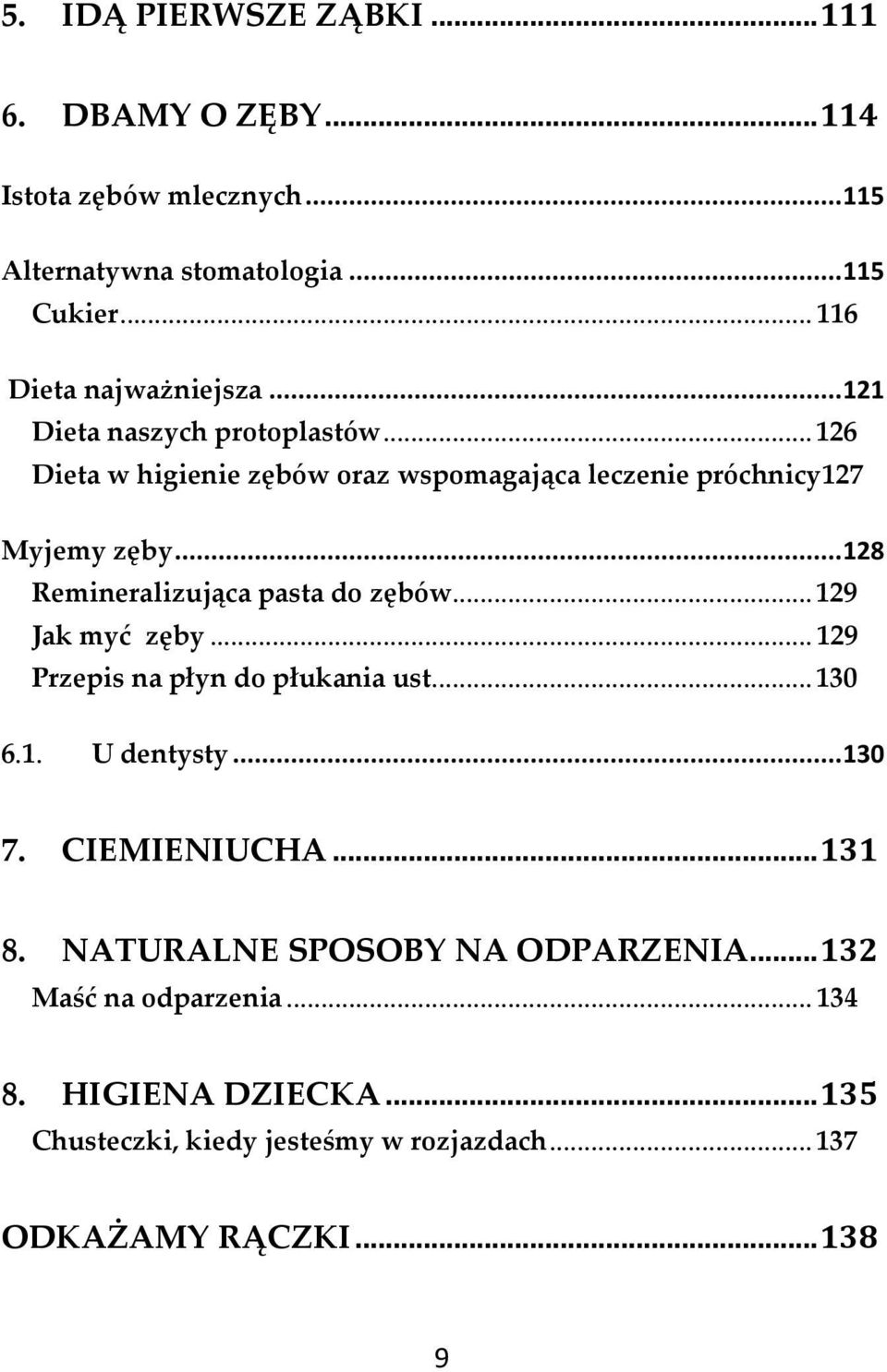 .. 128 Remineralizująca pasta do zębów... 129 Jak myć zęby... 129 Przepis na płyn do płukania ust... 130 6.1. U dentysty... 130 7. CIEMIENIUCHA.