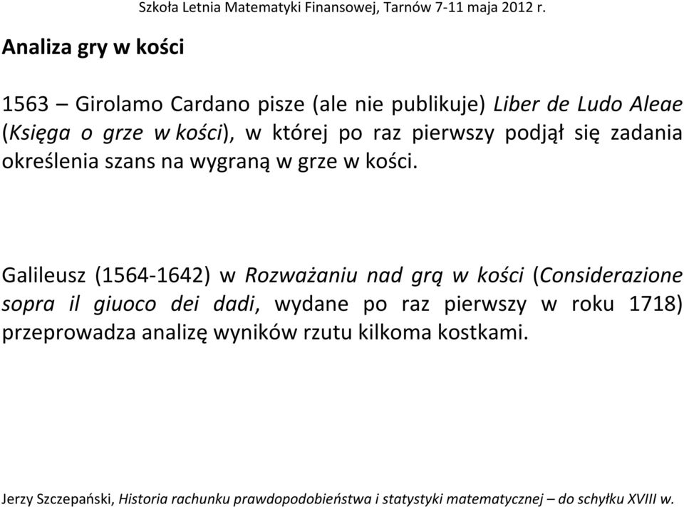 pierwszy podjął się zadania określenia szans na wygraną w grze w kości.