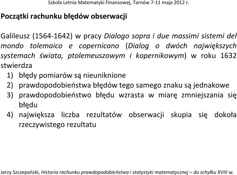 stwierdza 1) błędy pomiarów są nieuniknione 2) prawdopodobieństwa błędów tego samego znaku są jednakowe 3)