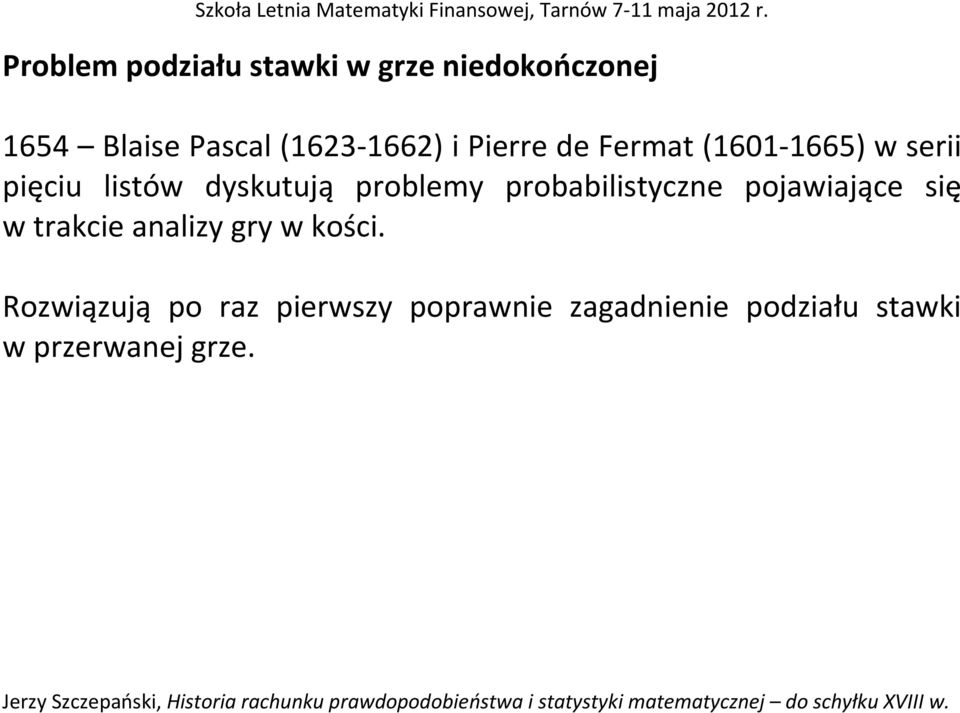 problemy probabilistyczne pojawiające się w trakcie analizy gry w kości.