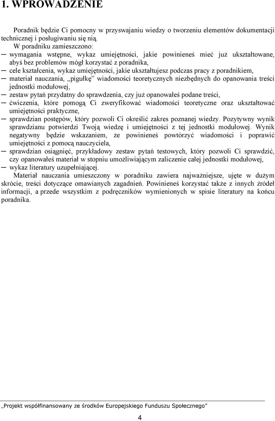 ukształtujesz podczas pracy z poradnikiem, materiał nauczania, pigułkę wiadomości teoretycznych niezbędnych do opanowania treści jednostki modułowej, zestaw pytań przydatny do sprawdzenia, czy już