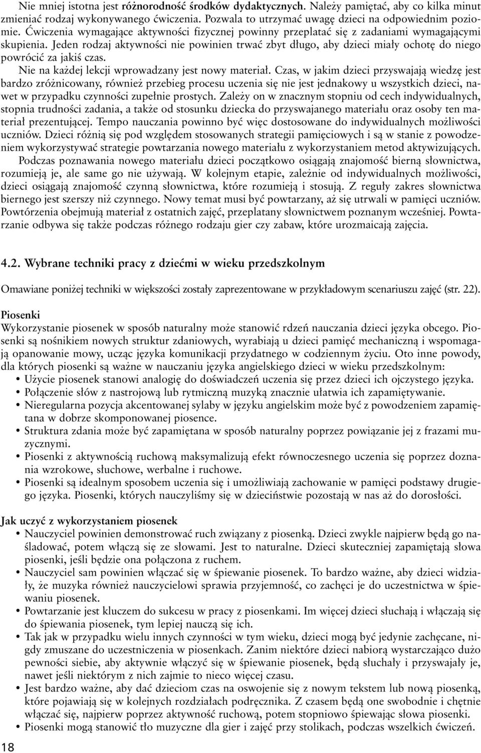 Jeden rodzaj aktywnoêci nie powinien trwaç zbyt d ugo, aby dzieci mia y ochot do niego powróciç za jakiê czas. Nie na ka dej lekcji wprowadzany jest nowy materia.