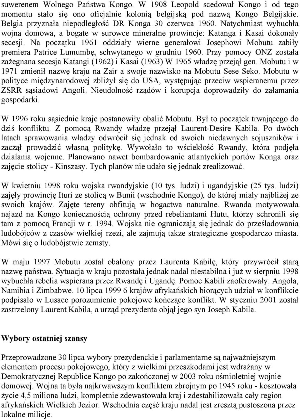 Na początku 1961 oddziały wierne generałowi Josephowi Mobutu zabiły premiera Patrice Lumumbę, schwytanego w grudniu 1960. Przy pomocy ONZ została zażegnana secesja Katangi (1962) i Kasai (1963).