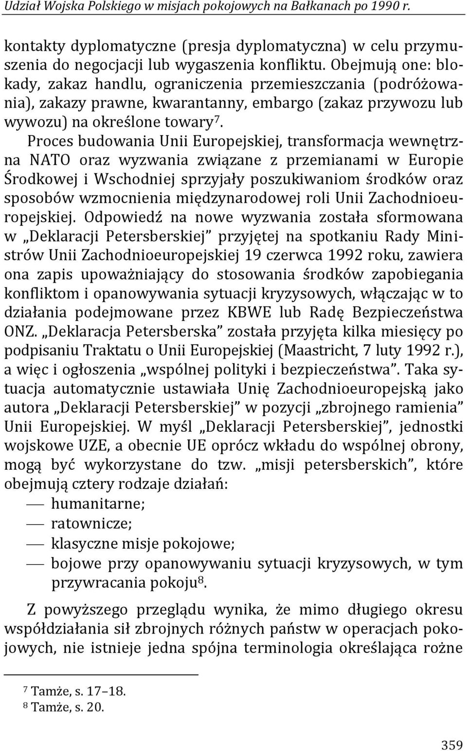 Proces budowania Unii Europejskiej, transformacja wewnętrzna NATO oraz wyzwania związane z przemianami w Europie Środkowej i Wschodniej sprzyjały poszukiwaniom środków oraz sposobów wzmocnienia