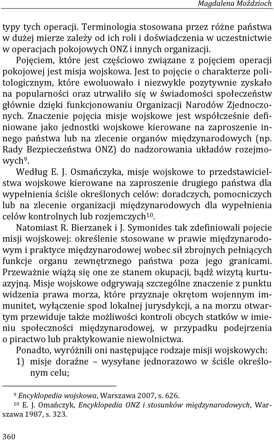 Jest to pojęcie o charakterze politologicznym, które ewoluowało i niezwykle pozytywnie zyskało na popularności oraz utrwaliło się w świadomości społeczeństw głównie dzięki funkcjonowaniu Organizacji