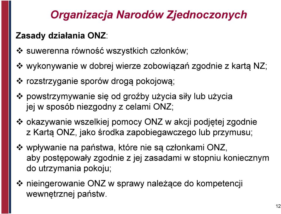 wszelkiej pomocy ONZ w akcji podjętej zgodnie z Kartą ONZ, jako środka zapobiegawczego lub przymusu; wpływanie na państwa, które nie są członkami