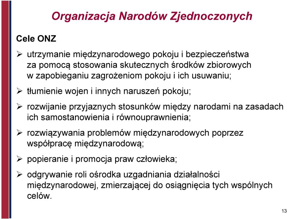 narodami na zasadach ich samostanowienia i równouprawnienia; rozwiązywania problemów międzynarodowych poprzez współpracę międzynarodową;