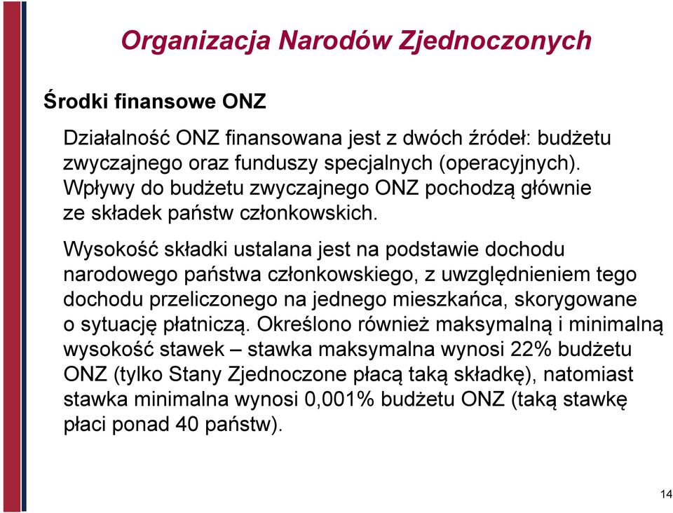 Wysokość składki ustalana jest na podstawie dochodu narodowego państwa członkowskiego, z uwzględnieniem tego dochodu przeliczonego na jednego mieszkańca, skorygowane o