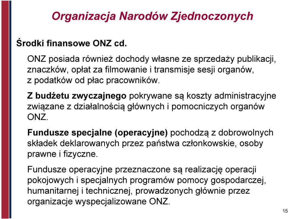 Z budżetu zwyczajnego pokrywane są koszty administracyjne związane z działalnością głównych i pomocniczych organów ONZ.