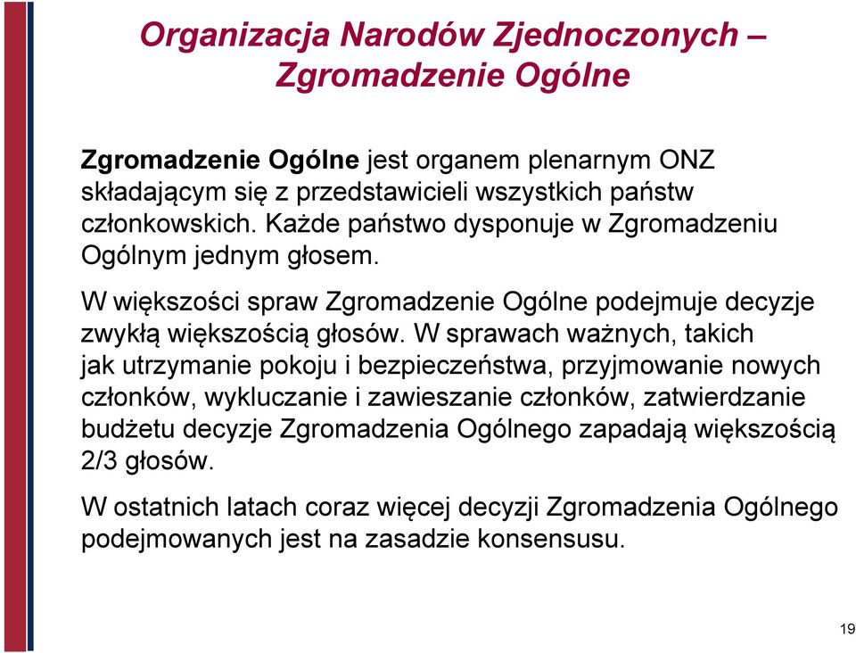 W sprawach ważnych, takich jak utrzymanie pokoju i bezpieczeństwa, przyjmowanie nowych członków, wykluczanie i zawieszanie członków, zatwierdzanie budżetu