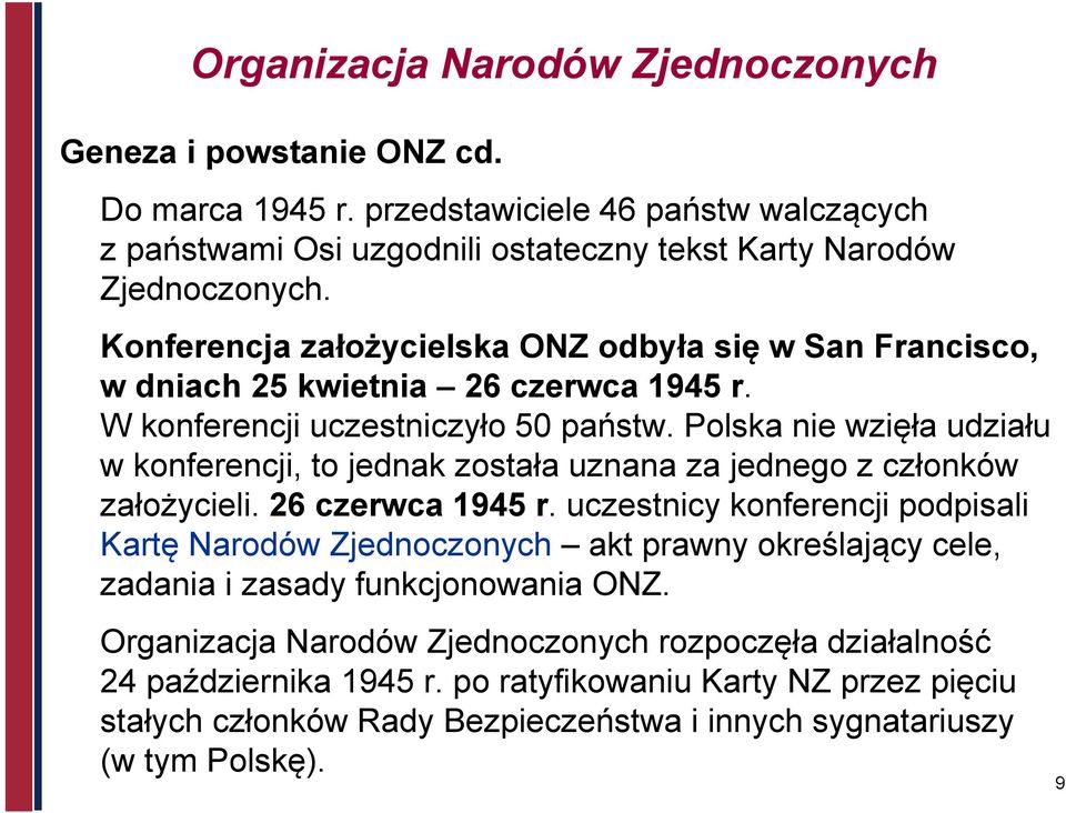 Polska nie wzięła udziału w konferencji, to jednak została uznana za jednego z członków założycieli. 26 czerwca 1945 r.