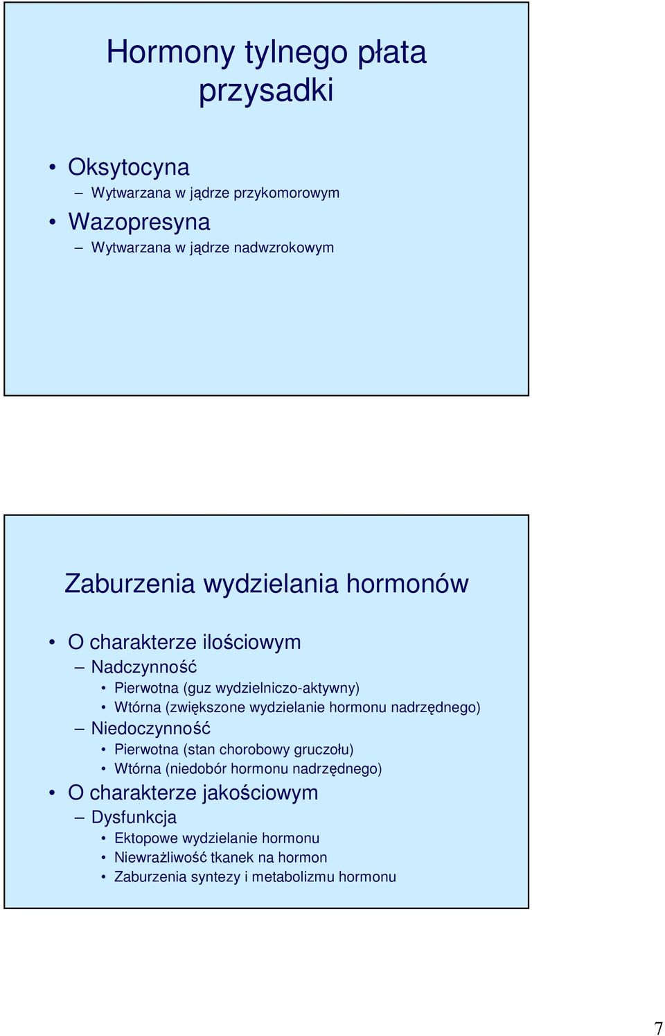 wydzielanie hormonu nadrzędnego) Niedoczynność Pierwotna (stan chorobowy gruczołu) Wtórna (niedobór hormonu nadrzędnego) O