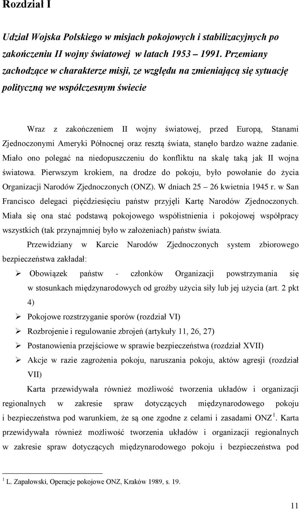 Północnej oraz resztą świata, stanęło bardzo ważne zadanie. Miało ono polegać na niedopuszczeniu do konfliktu na skalę taką jak II wojna światowa.