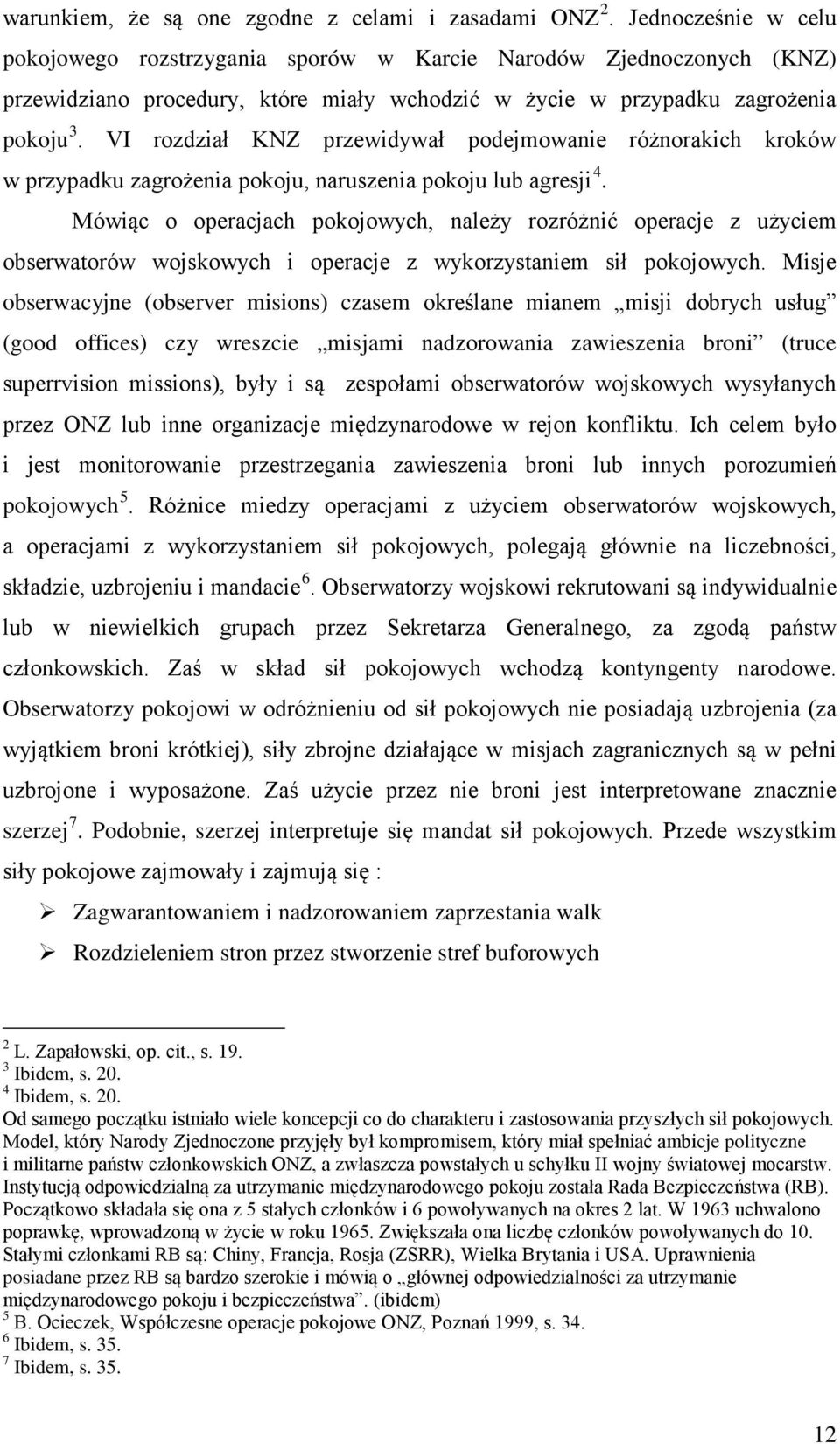 VI rozdział KNZ przewidywał podejmowanie różnorakich kroków w przypadku zagrożenia pokoju, naruszenia pokoju lub agresji 4.