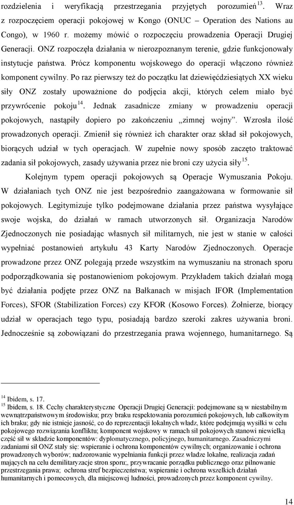 Prócz komponentu wojskowego do operacji włączono również komponent cywilny.