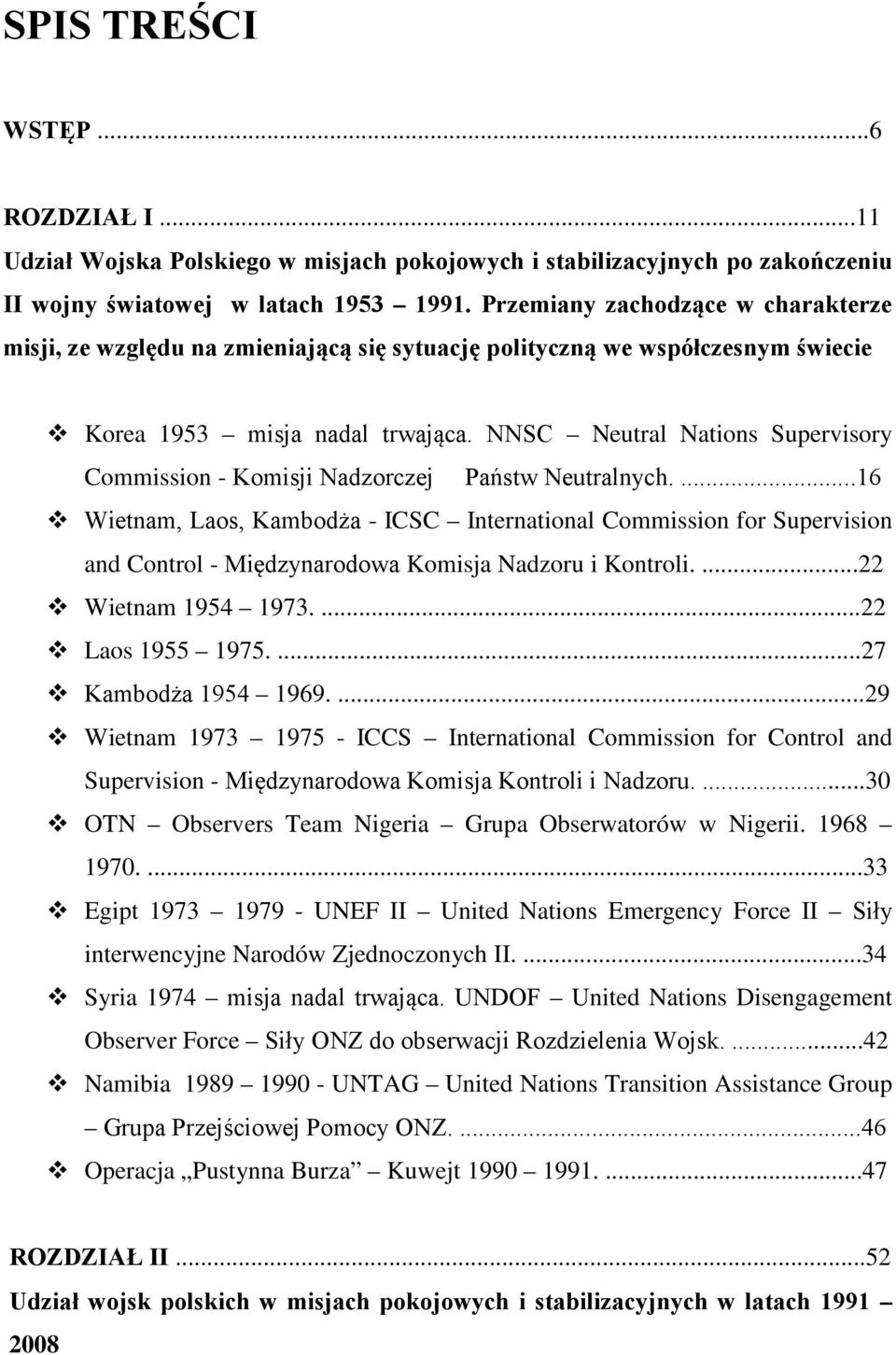 NNSC Neutral Nations Supervisory Commission - Komisji Nadzorczej Państw Neutralnych.