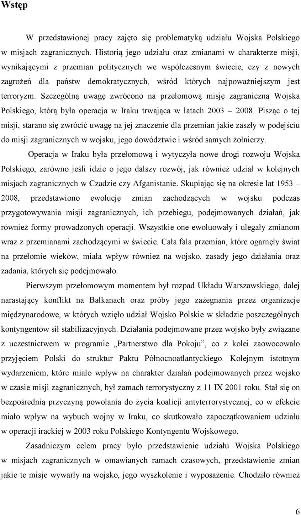 jest terroryzm. Szczególną uwagę zwrócono na przełomową misję zagraniczną Wojska Polskiego, którą była operacja w Iraku trwająca w latach 2003 2008.