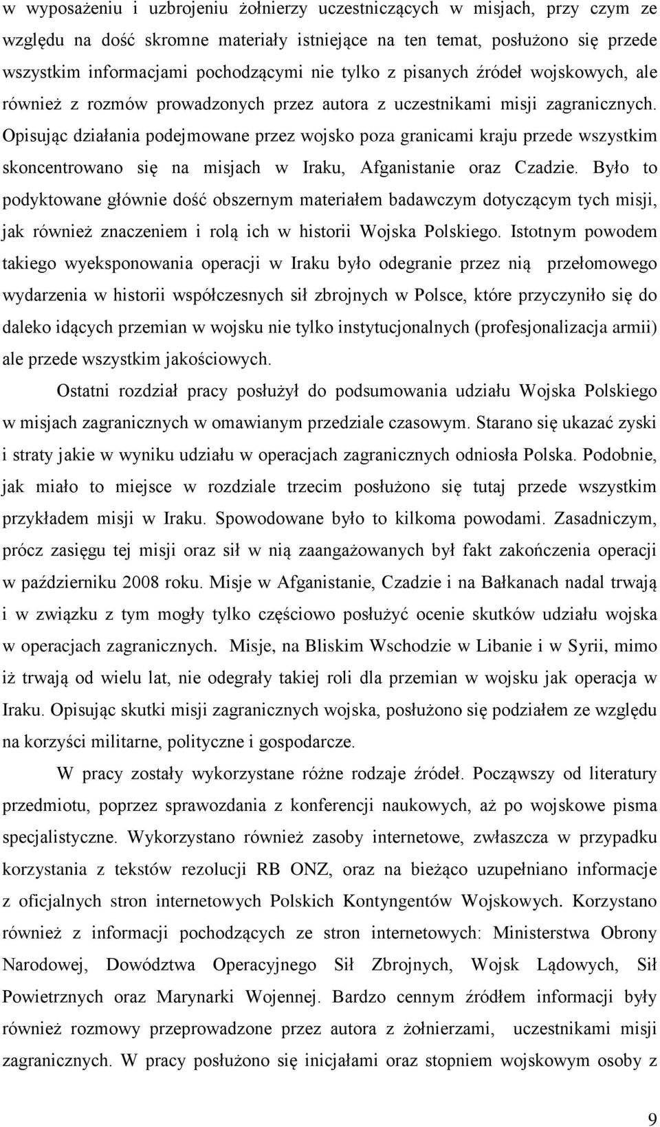 Opisując działania podejmowane przez wojsko poza granicami kraju przede wszystkim skoncentrowano się na misjach w Iraku, Afganistanie oraz Czadzie.