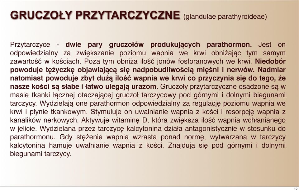 Niedobór powoduje tężyczkę objawiającą się nadpobudliwością mięśni i nerwów.