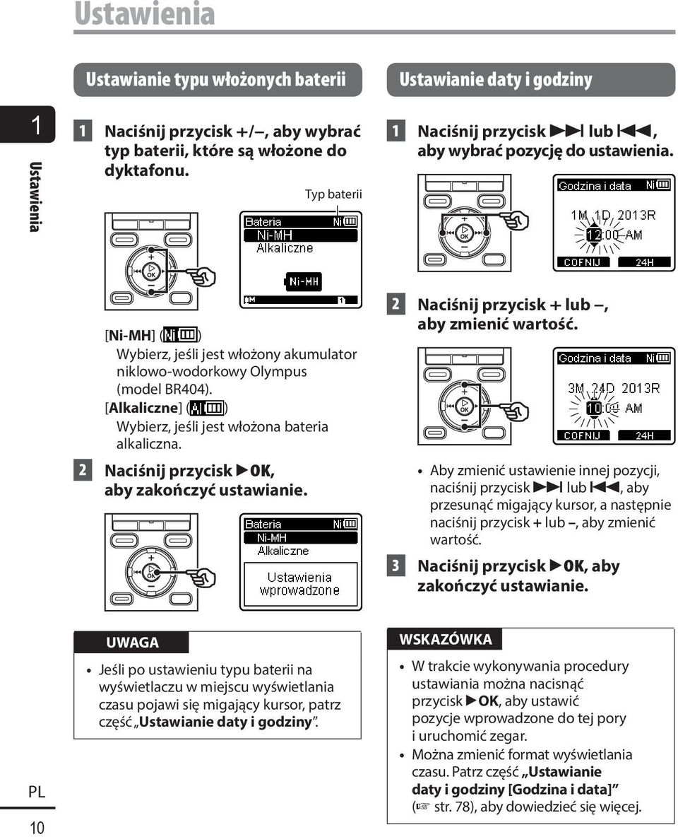[Alkaliczne] ( ) Wybierz, jeśli jest włożona bateria alkaliczna. 2 Naciśnij przycisk `OK, aby zakończyć ustawianie. 2 Naciśnij przycisk + lub, aby zmienić wartość.