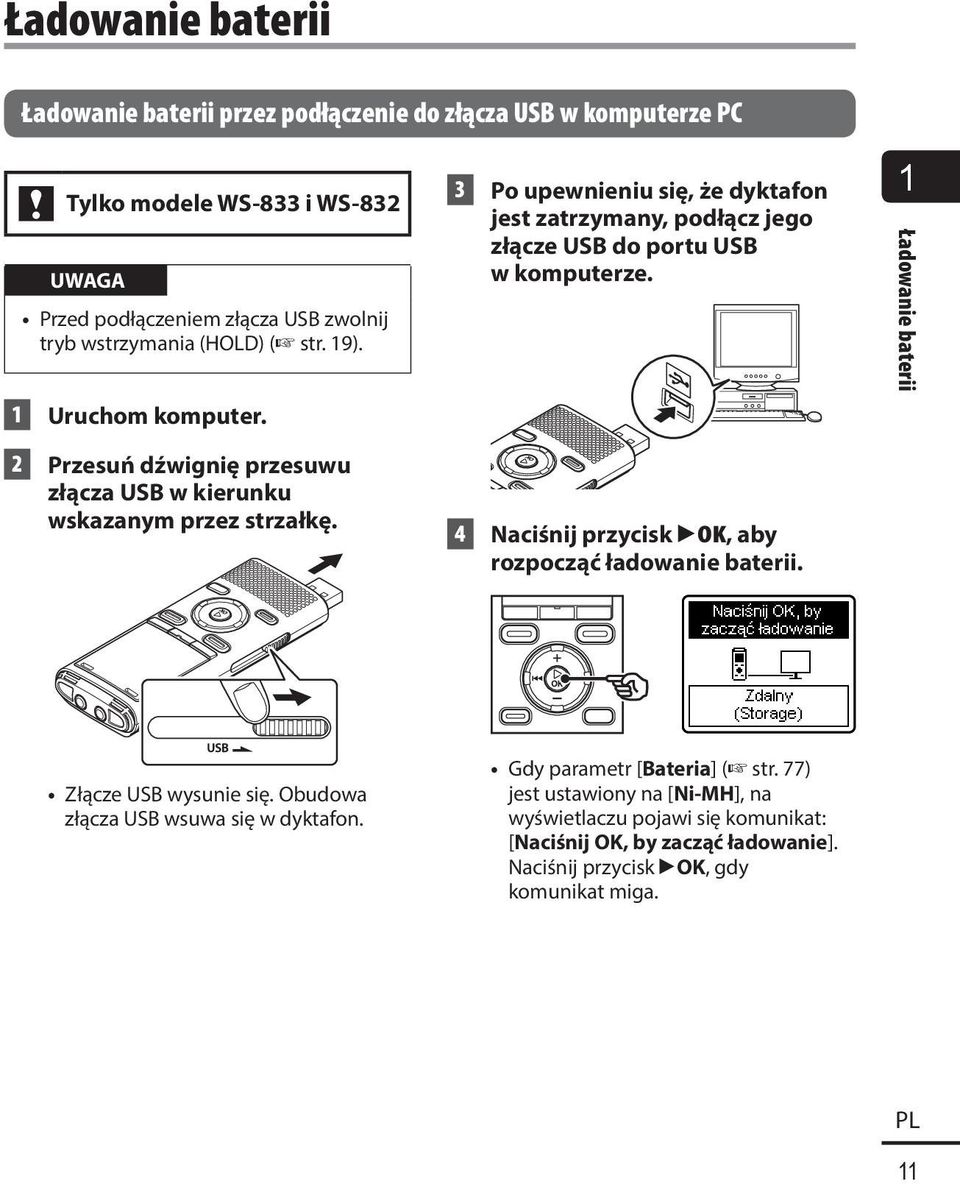 3 Po upewnieniu się, że dyktafon jest zatrzymany, podłącz jego złącze USB do portu USB w komputerze. 4 Naciśnij przycisk `OK, aby rozpocząć ładowanie baterii.