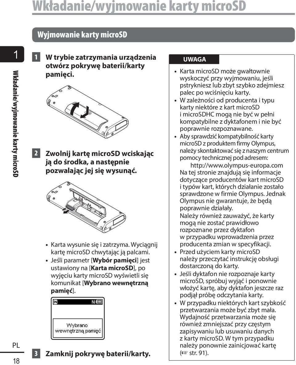 Jeśli parametr [Wybór pamięci] jest ustawiony na [Karta microsd], po wyjęciu karty microsd wyświetli się komunikat [Wybrano wewnętrzną pamięć]. 3 Zamknij pokrywę baterii/karty.