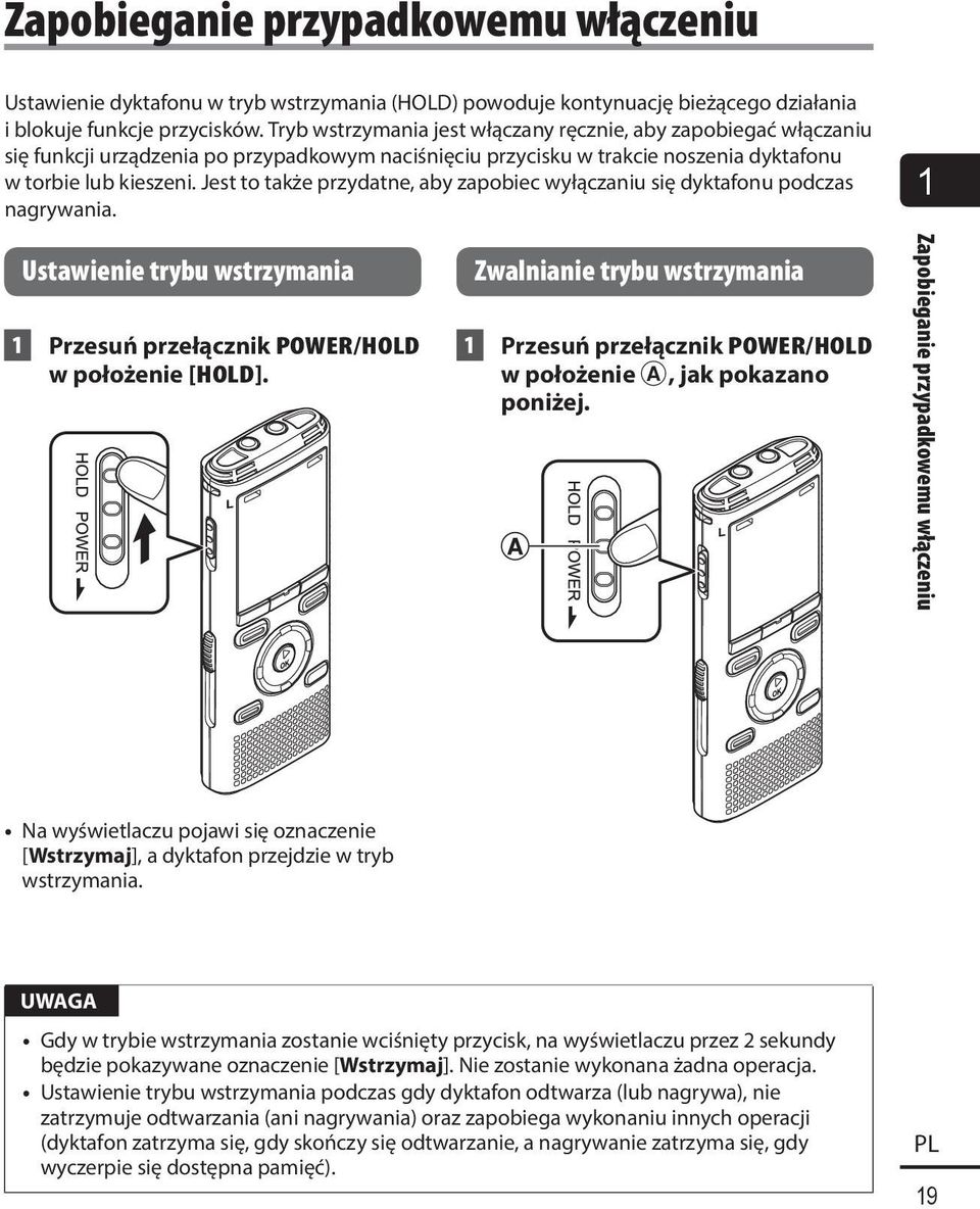 Jest to także przydatne, aby zapobiec wyłączaniu się dyktafonu podczas nagrywania. 1 Ustawienie trybu wstrzymania 1 Przesuń przełącznik POWER/HOLD w położenie [HOLD].